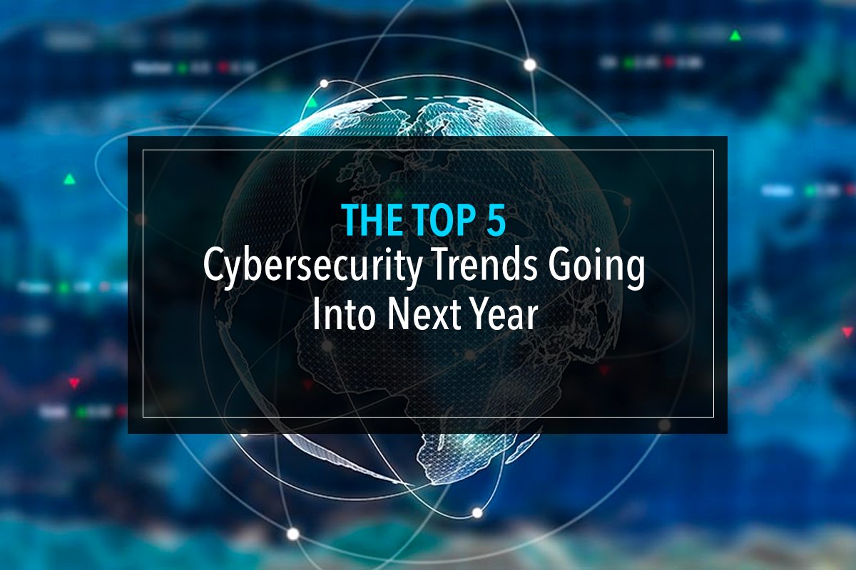 Trend Computer Security The Top 5 Cybersecurity Trends Going Into Next Year - CyberDetectPro